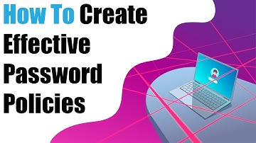 How To Create Effective Password Policies | Business Cybersecurity Tips