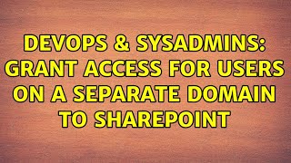 DevOps & SysAdmins: Grant access for users on a separate domain to SharePoint (4 Solutions!!) Net Worth