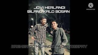JOVI HERLANDI!!!BREMER DO'MILANO X ANDRE'DEEFAY (BILANG KALO BOSAN)