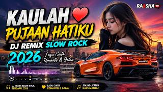 KAULAH PUJAAN HATIKU 💖 | DJ REMIX SLOW ROCK 2026 | Lagu Cinta Galau Romantis