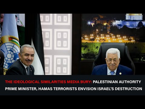 The Ideological Similarities Media Bury: PA PM, Hamas Terrorists Envision Israel's Destruction