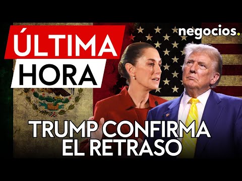 &Uacute;LTIMA HORA | Trump confirma el retraso de los aranceles contra M&eacute;xico: "una conversaci&oacute;n amistosa"