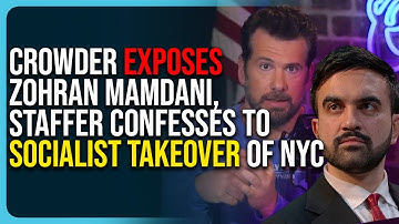 Crowder Exposes Zohran Mamdani, Staffer Admits To Socialist Takeover of NYC