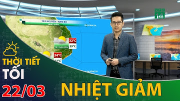 Thời tiết tối và đêm 22/03/2021: Tây Nguyên và Nam Bộ nền nhiệt giảm nhẹ, nắng nóng dịu dần | VTC14