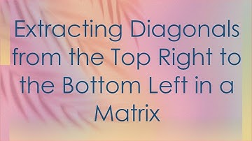 Extracting Diagonals from the Top Right to the Bottom Left in a Matrix