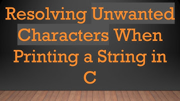 Resolving Unwanted Characters When Printing a String in C
