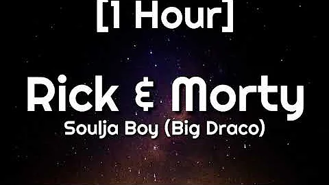 Soulja Boy (Big Draco) - Rick & Morty [1 Hour]