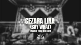 Cezara Lina (Say What) - [Mark & Thom Club Edit]