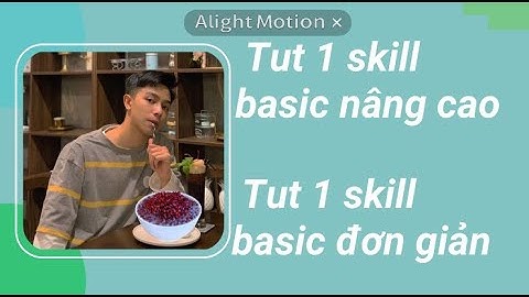 Tut 2 skill basic cơ bản và nâng cao alight motion / Khoa •Tutorial