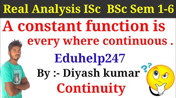 Continuity 4 || A constant function is every where continuous || EDU HELP || maths fun || diyash