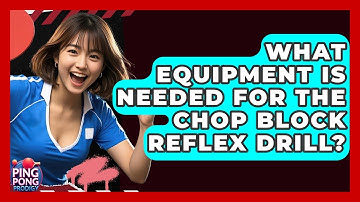 What Equipment Is Needed For The Chop Block Reflex Drill? - Ping Pong Prodigy