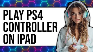 How To Play PS4 Controller On iPad (UPDATED 2025)