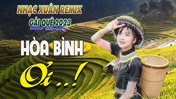 LK HÒA BÌNH ƠI, HÀ GIANG QUÊ HƯƠNG TÔI REMIX- Chọn Những Ca Khúc Vùng Cao Tây Bắc Đặc Sắc Nhất 2023