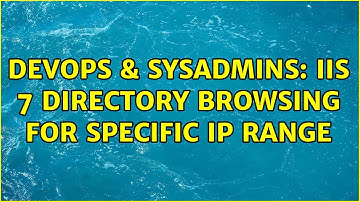 DevOps & SysAdmins: IIS 7 Directory Browsing for specific IP range (2 Solutions!!)