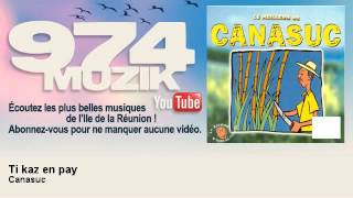 Video thumbnail of "Canasuc - Ti kaz en pay - 974Muzik"