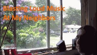 Blasting Loud Music At My Neighbors