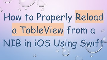 How to Properly Reload a TableView from a NIB in iOS Using Swift