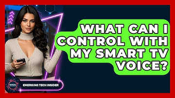 What Can I Control With My Smart TV Voice? - Emerging Tech Insider