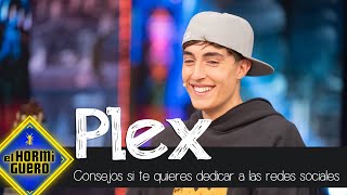 Plex da un consejo a los jóvenes que sueñan con dedicarse a las redes - El Hormiguero