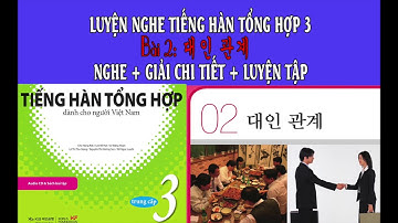 [LUYỆN NGHE] TIẾNG HÀN TỔNG HỢP TRUNG CẤP 3 - BÀI 2: 대인 관계