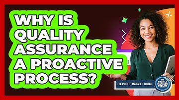 Why Is Quality Assurance A Proactive Process?