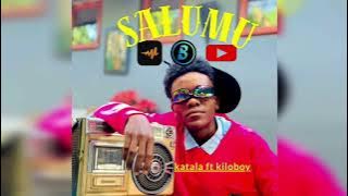 Katala ft kiloboy - SALUMU |  oudio