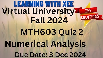 MTH603 Numerical Analysis Quiz 2 Fall 2024 Virtual University of Pakistan