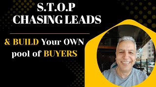 STOP, chasing leads, & start Building your own pool of BUYERS