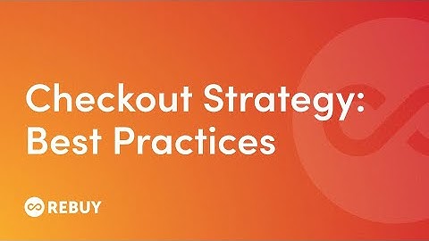 Shopify Checkout Strategy: Best Practices | Rebuy Academy