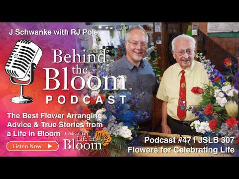 Episode 47- Companion Podcast to Episode #307 Flowers for Celebrating Life- of Life in Bloom!