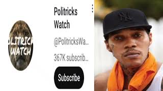 Politricks Watch plan to use Vybz Kartel to get the most views