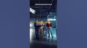 WHAT IS STRUCTURALISM IN FILM?