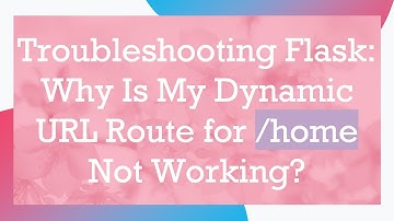 Troubleshooting Flask: Why Is My Dynamic URL Route for /home Not Working?