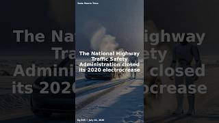 The National Highway Traffic Safety Administration closed its 2020 electrocrease #Shorts
