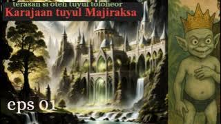 dongeng sunda KARAJAAN TUYUL MAJIRAKSA eps 01