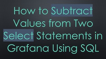 How to Subtract Values from Two Select Statements in Grafana Using SQL