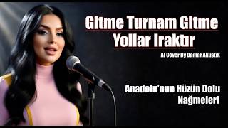 Gitme Turnam Gitme Yollar Iraktır Buram Buram Anadolu Ai Cover By Damar Akustik