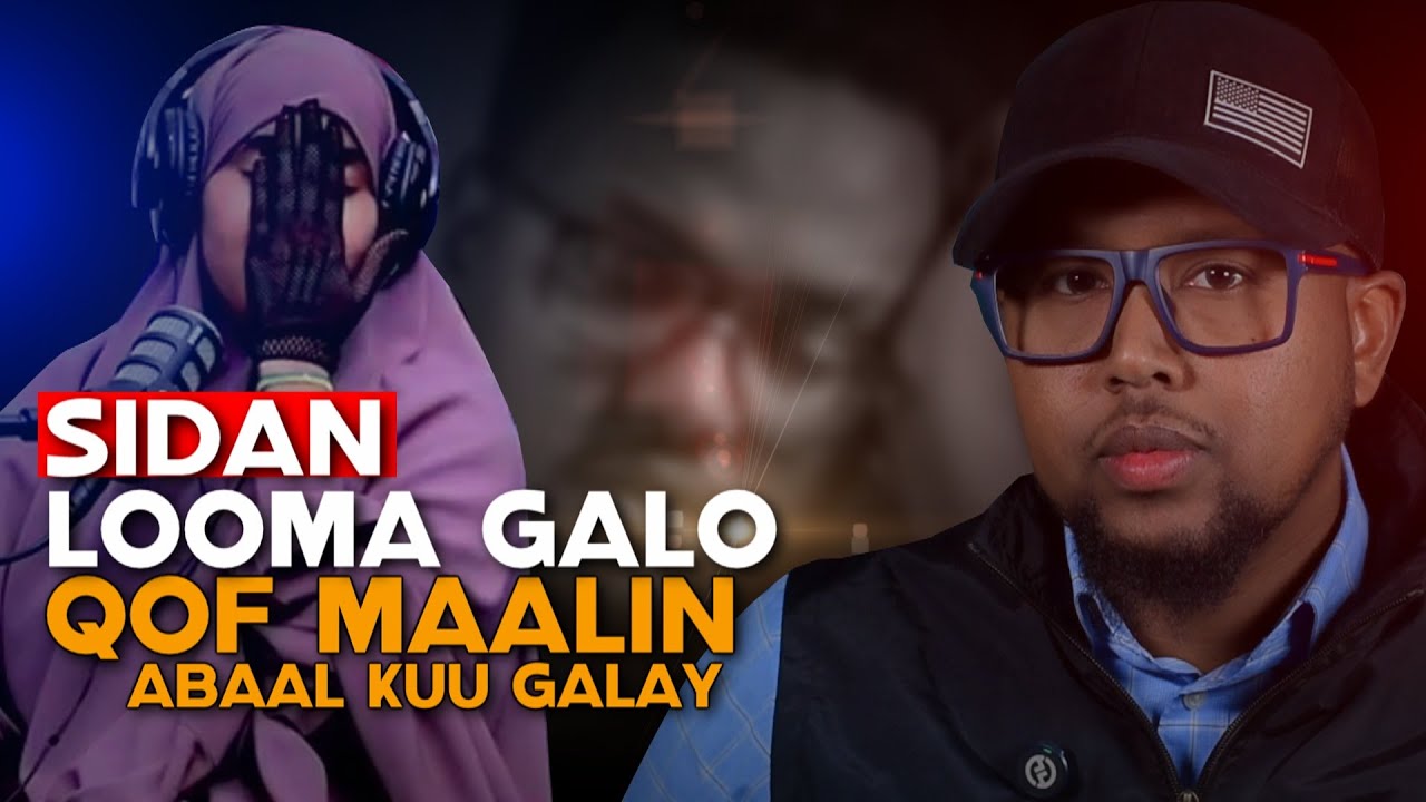 Sidan Looma Galo Qof Maalin Abaal Kuu Galay Qof walba Tiisaa U Daran