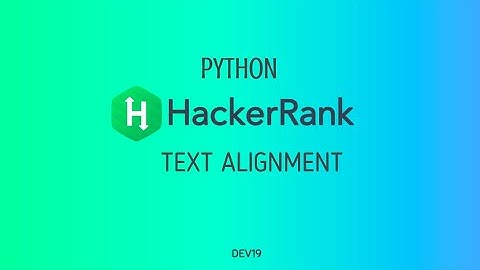 #21 : Text Alignment | Hackerrank Python Solution