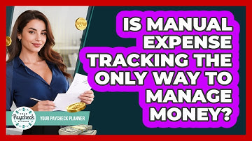 Is Manual Expense Tracking The Only Way To Manage Money? - Your Paycheck Planner