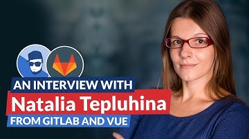 An interview With Natalia Tepluhina from Gitlab and the Vue.js core team