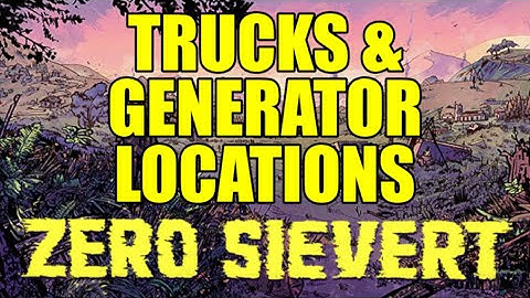 Where to Find the Trucks and Generator | ZERO Sievert