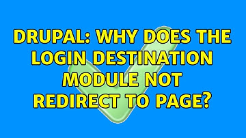 Drupal: Why does the Login Destination module not redirect to page? (2 Solutions!!)