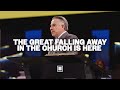 The great falling away in the church is here  tim dilena