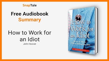 How to Work for an Idiot by John Hoover: 8 Minute Summary