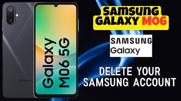 Samsung Galaxy M06 Tips: How to Delete Your Samsung Account Easily