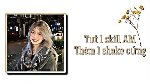 [#4AM] Tut 1 skill và thêm 1 shake AM🔥
