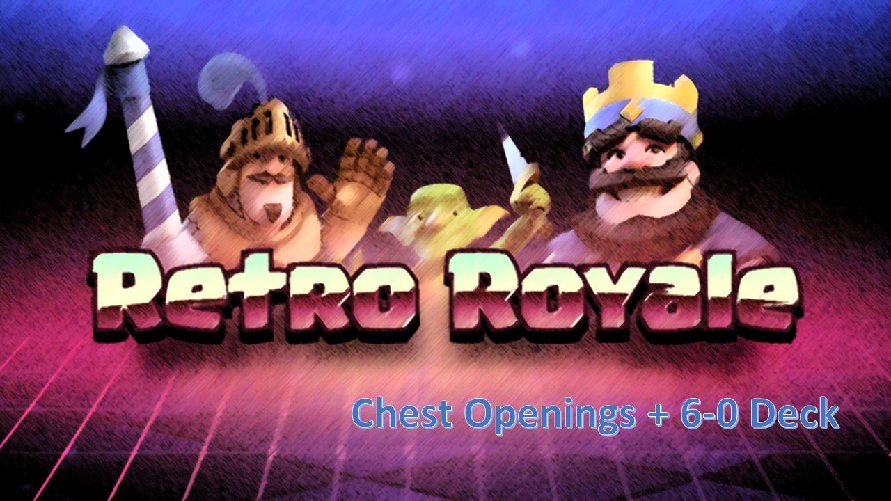Retro Royale Chest Openings (6-0 Deck in description) - YouTube.