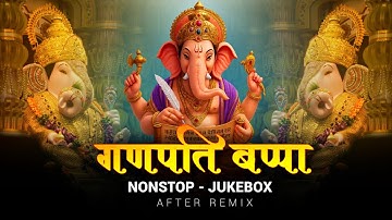 Ganpati Bappa Mashup 2025 | Nonstop - Jukebox | Ganpati Songs | Ganesh Chaturthi Songs | After Remix