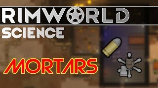RimWorld Science Alpha 17: Mortars — RimWorld Alpha 17 Mortar and Shell SCIENCE!!!
